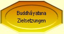 Buddh&acirc;yatana Zielsetzungen